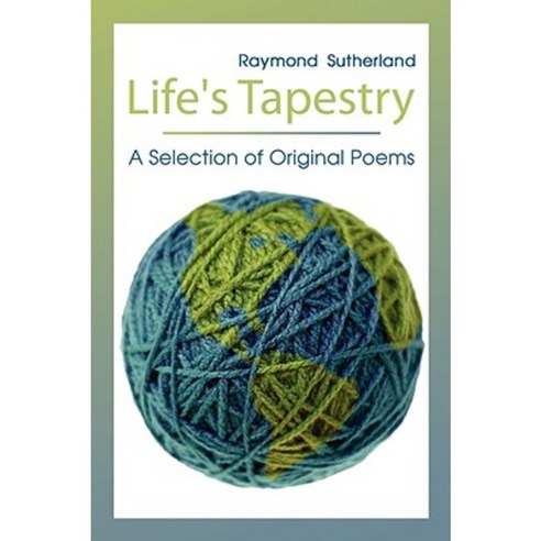 Life''s Tapestry: A Selection of Original Poems Paperback, Authorhouse