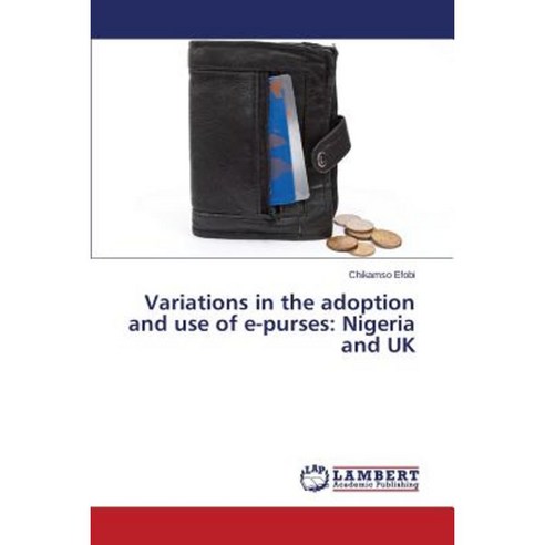 Variations in the Adoption and Use of E-Purses: Nigeria and UK Paperback, LAP Lambert Academic Publishing