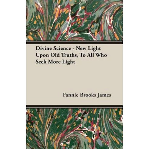 Divine Science - New Light Upon Old Truths to All Who Seek More Light Paperback, Lundberg Press