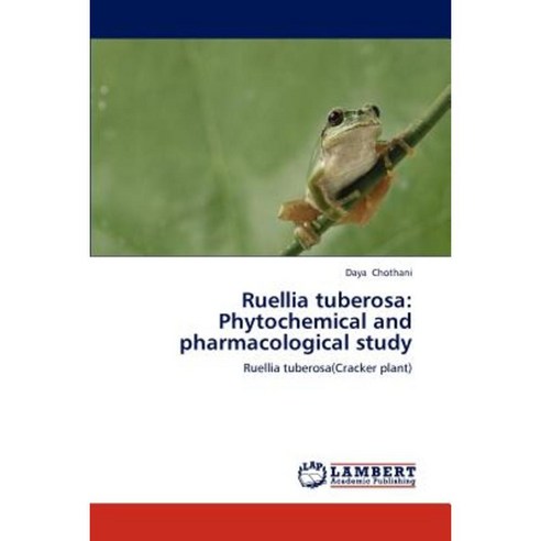 Ruellia Tuberosa: Phytochemical and Pharmacological Study Paperback, LAP Lambert Academic Publishing
