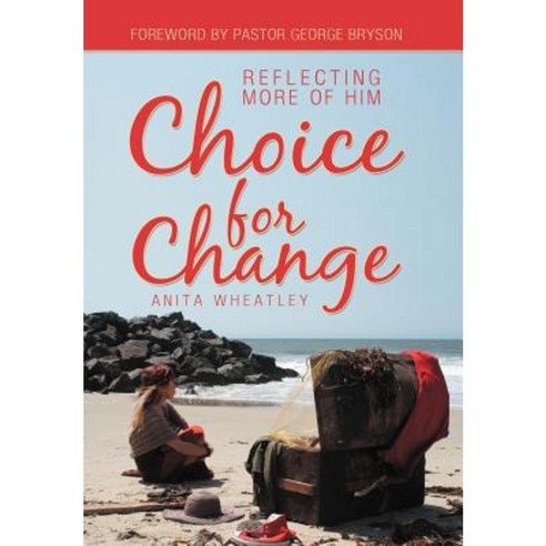 Choice for Change: Reflecting More of Him Hardcover, WestBow Press