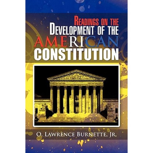Readings on the Development of the American Constitution Paperback, Xlibris Corporation