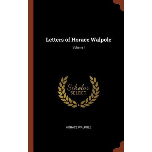 Letters of Horace Walpole; Volume I Hardcover, Pinnacle Press