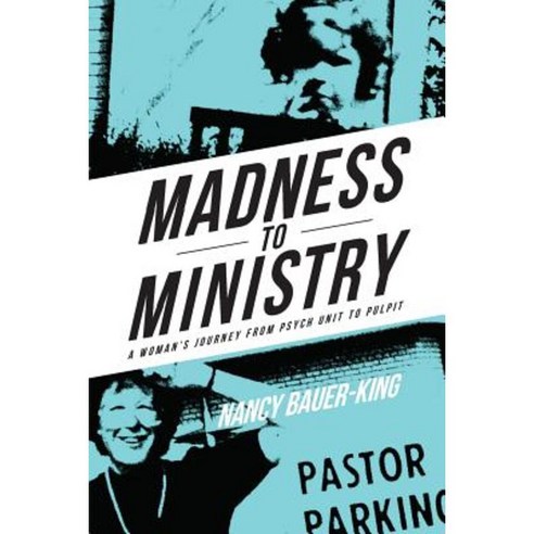 Madness to Ministry: A Woman''s Journey from Psych Unit to Pulpit Paperback, Orange Hat Publishing