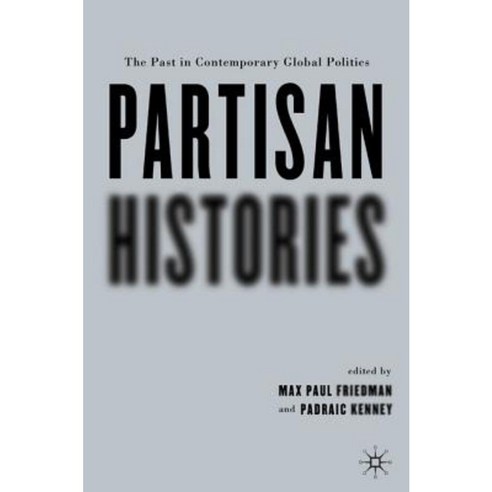Partisan Histories: The Past in Contemporary Global Politics Hardcover, Palgrave MacMillan