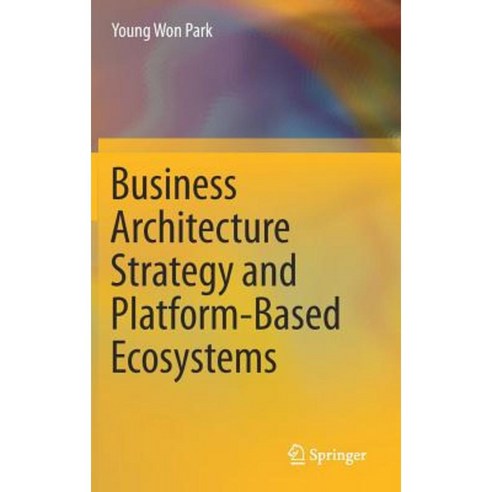 Business Architecture Strategy and Platform-Based Ecosystems Hardcover, Springer