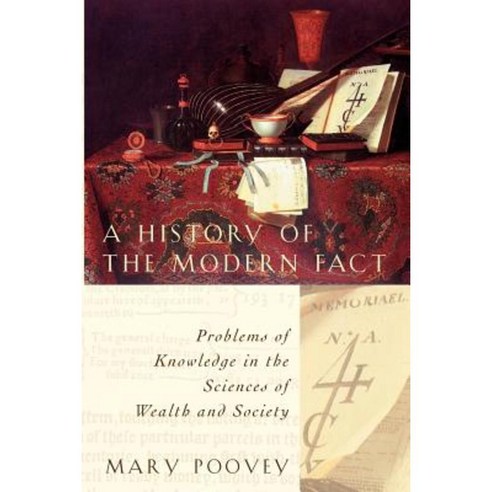 A History of the Modern Fact: Problems of Knowledge in the Sciences of Wealth and Society Paperback, University of Chicago Press