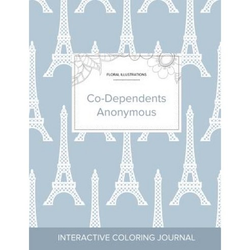Adult Coloring Journal: Co-Dependents Anonymous (Floral Illustrations Eiffel Tower) Paperback, Adult Coloring Journal Press