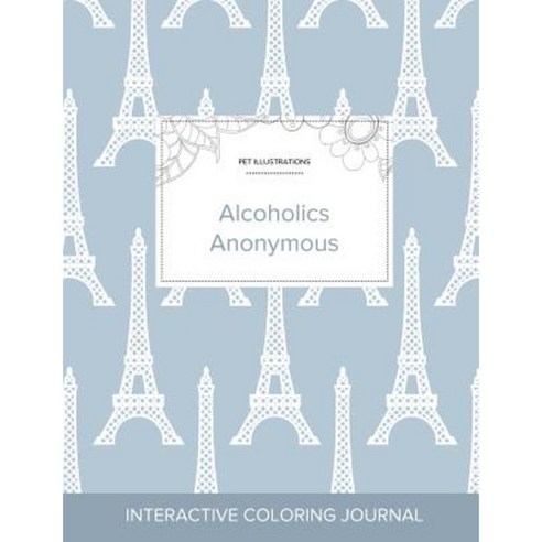 Adult Coloring Journal: Alcoholics Anonymous (Pet Illustrations Eiffel Tower) Paperback, Adult Coloring Journal Press