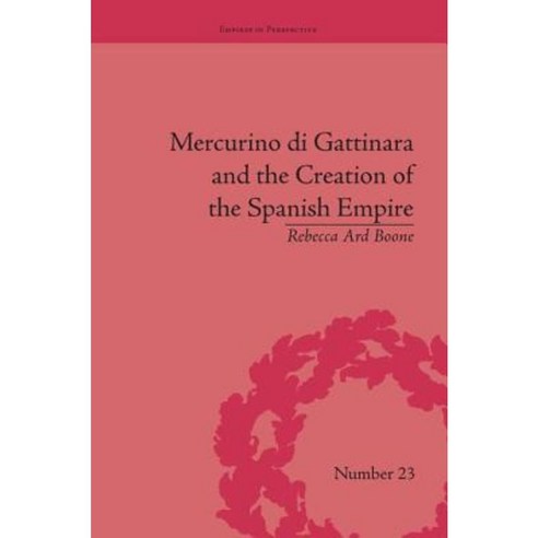 Mercurino Di Gattinara and the Creation of the Spanish Empire Paperback, Routledge