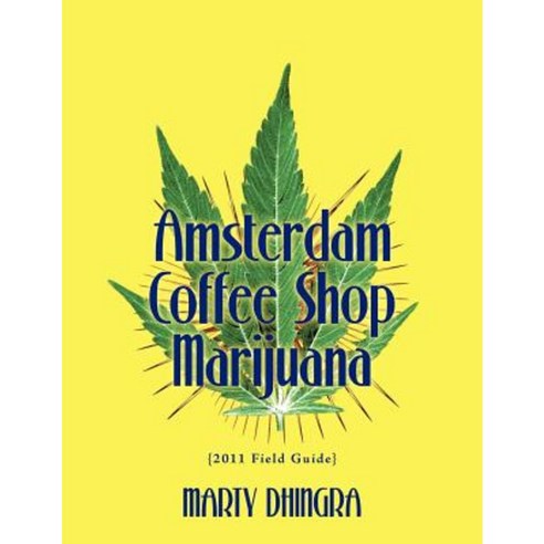 Amsterdam Coffee Shop Marijuana: 2011 Field Guide Paperback, Xlibris