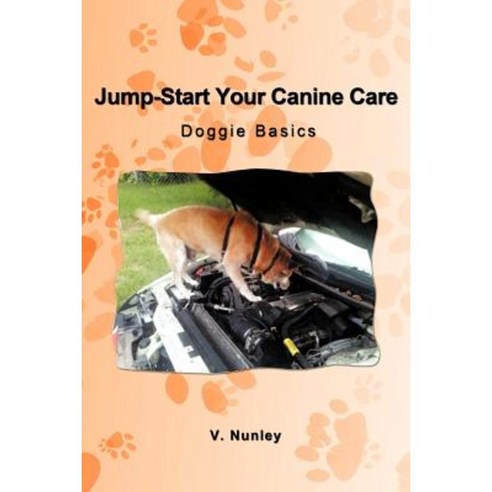 Jump-Start Your Canine Care: Doggie Basics Paperback, iUniverse