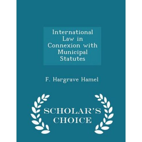 International Law in Connexion with Municipal Statutes - Scholar''s Choice Edition Paperback