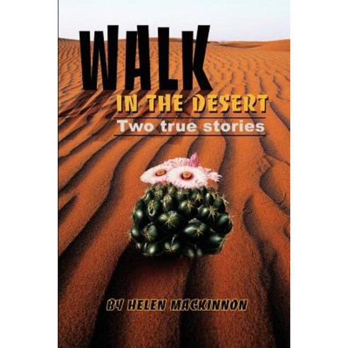 Walk in the Desert: Two True Stories Paperback, iUniverse