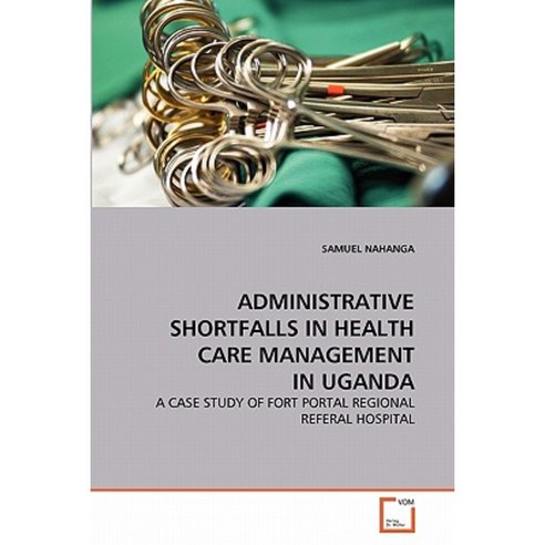 Administrative Shortfalls in Health Care Management in Uganda Paperback, VDM Verlag