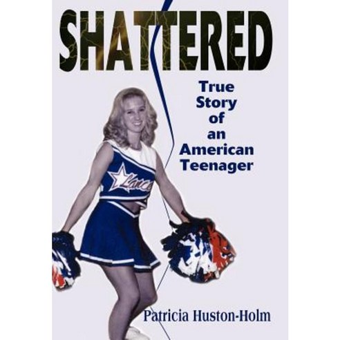 Shattered: True Story of an American Teenager Hardcover, iUniverse