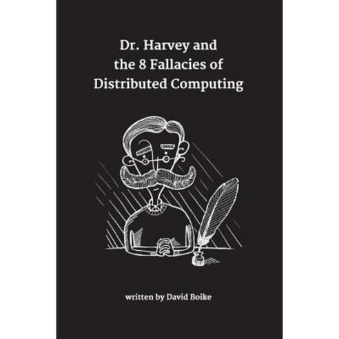 Dr. Harvey and the 8 Fallacies of Distributed Computing Paperback, Blurb