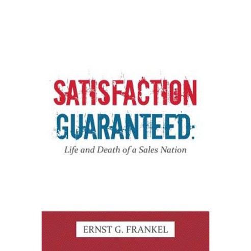 Satisfaction Guaranteed: Life and Death of a Sales Nation Paperback, Authorhouse