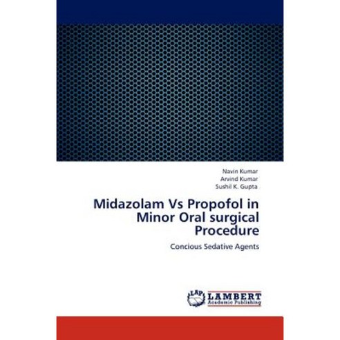 Midazolam Vs Propofol in Minor Oral Surgical Procedure Paperback, LAP Lambert Academic Publishing