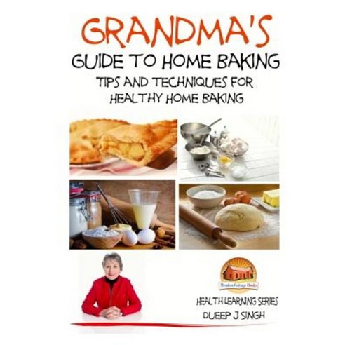 Grandma''s Guide to Home Baking Tips and Techniques for Healthy Home Baking Paperback, Createspace