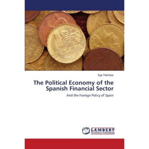 The Political Economy of the Spanish Financial Sector Paperback, LAP Lambert Academic Publishing