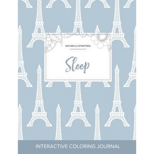 Adult Coloring Journal: Sleep (Nature Illustrations Eiffel Tower) Paperback, Adult Coloring Journal Press