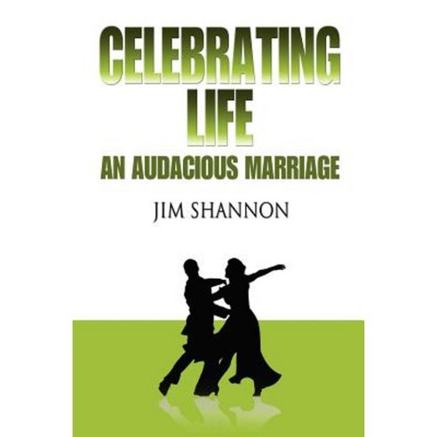 Celebrating Life: An Audacious Marriage Paperback, Outskirts Press