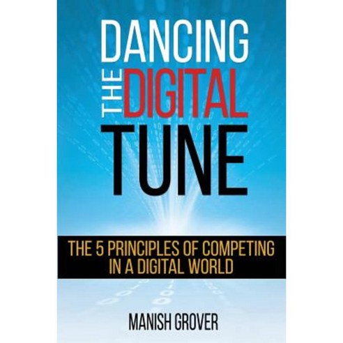 Dancing the Digital Tune: The 5 Principles of Competing in a Digital World Paperback, CD Press