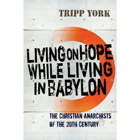 Living on Hope While Living in Babylon: The Christian Anarchists of the Twentieth Century Paperback, Wipf & Stock Publishers