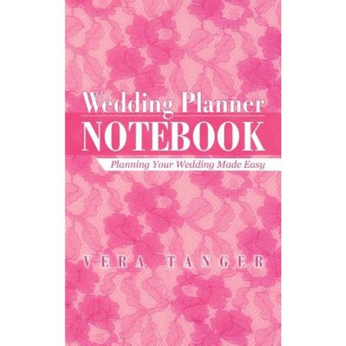 Wedding Planner Notebook: Planning Your Wedding Made Easy Paperback, iUniverse
