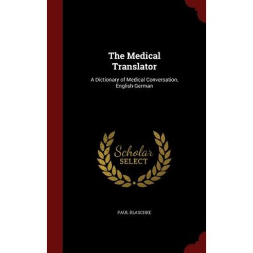 The Medical Translator: A Dictionary of Medical Conversation English-German Hardcover, Andesite Press