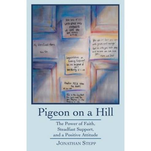 Pigeon on a Hill: The Power of Faith Steadfast Support and a Positive Attitude Paperback, WestBow Press