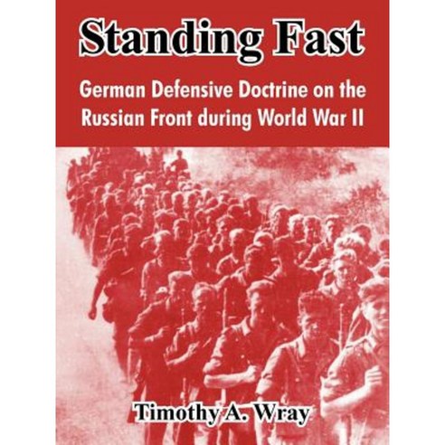 Standing Fast: German Defensive Doctrine on the Russian Front During World War II Paperback, University Press of the Pacific