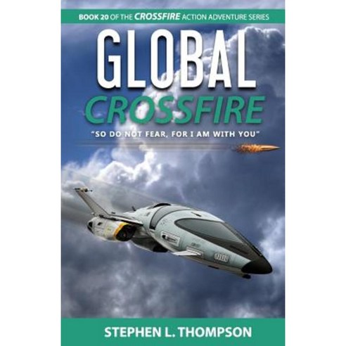 Global Crossfire: So Do Not Fear for I Am with You Paperback, Stephen L. Thompson