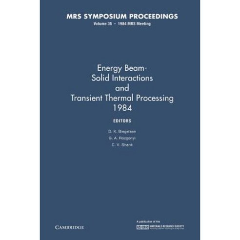 Energy Beam-Solid Interactions and Transient Thermal Processing 1984:Volume 35, Cambridge University Press