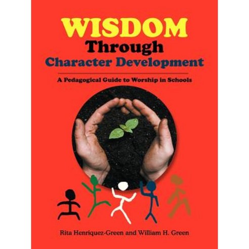 Wisdom Through Character Development: A Pedagogical Guide to Worship in Schools Paperback, Trafford Publishing