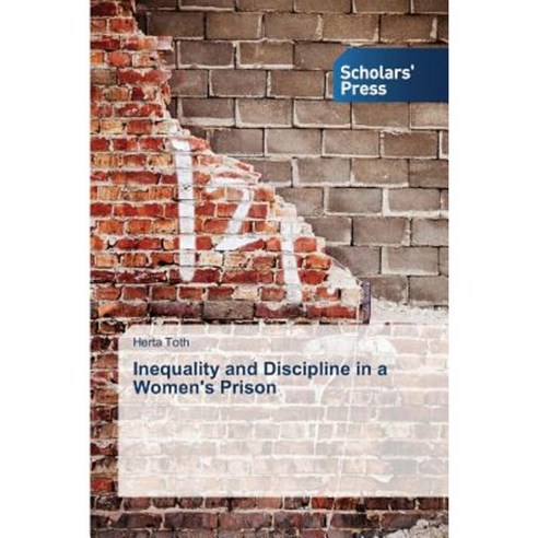 Inequality and Discipline in a Women''s Prison Paperback, Scholars'' Press