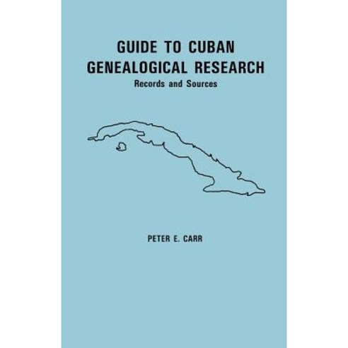 Guide to Cuban Genealogical Research: Records and Sources Paperback, Clearfield