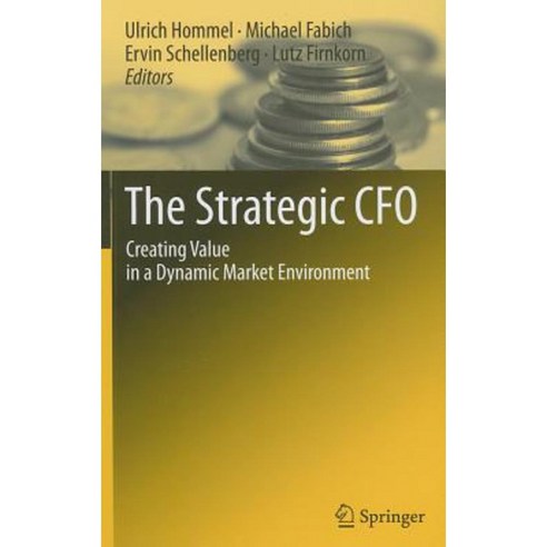 The Strategic CFO: Creating Value in a Dynamic Market Environment Hardcover, Springer