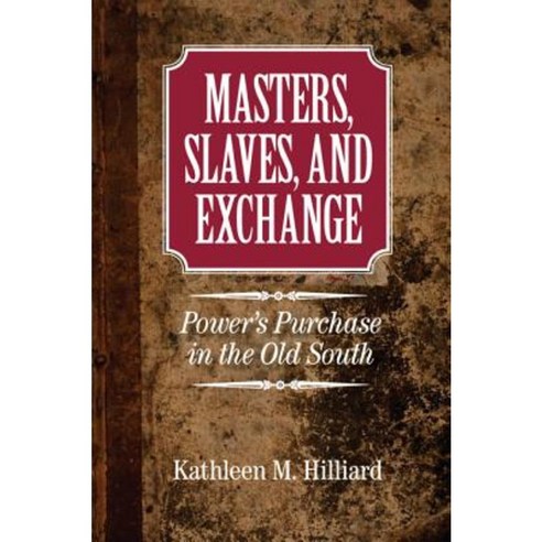 Masters Slaves and Exchange: Power''s Purchase in the Old South Paperback, Cambridge University Press