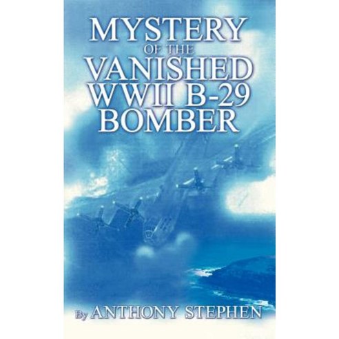 Mystery of the Vanished WWII B-29 Bomber: By Paperback, Authorhouse