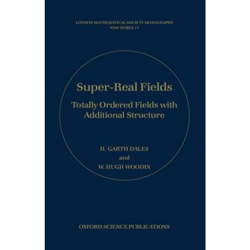 Super-Real Fields: Totally Ordered Fields with Additional Structure Hardcover, OUP Oxford