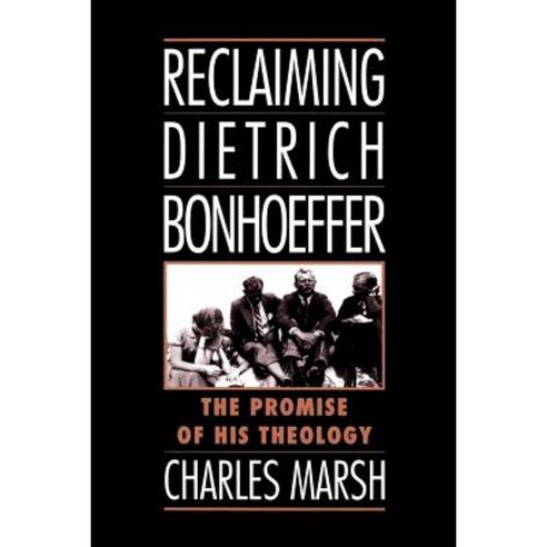 Reclaiming Dietrich Bonhoeffer: The Promise of His Theology Paperback, Oxford University Press, USA