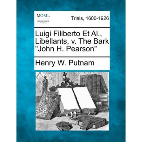 Luigi Filiberto et al. Libellants V. the Bark "John H. Pearson" Paperback, Gale Ecco, Making of Modern Law