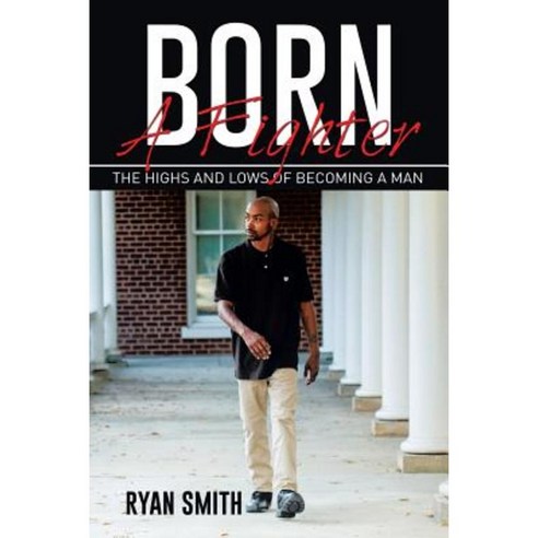 Born a Fighter: The Highs and Lows of Becoming a Man Paperback, Xlibris