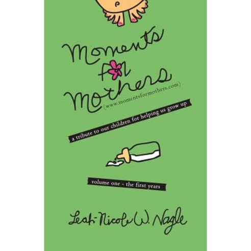 Moments for Mothers: A Tribute to Our Children for Helping Us Grow Up Paperback, WestBow Press