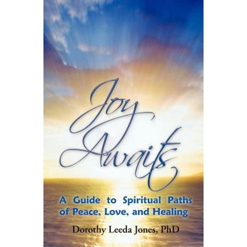 Joy Awaits: A Guide to Spiritual Paths of Peace Love and Healing Paperback, Balboa Press