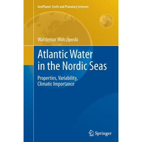 Atlantic Water in the Nordic Seas: Properties Variability Climatic Importance Paperback, Springer