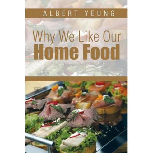 Why We Like Our Home Food Paperback, Xlibris Corporation