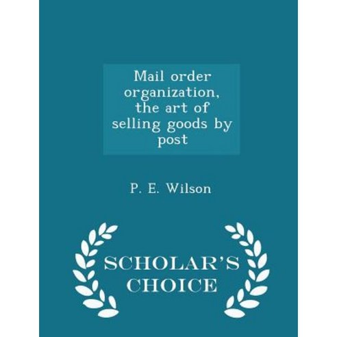 Mail Order Organization the Art of Selling Goods by Post - Scholar''s Choice Edition Paperback